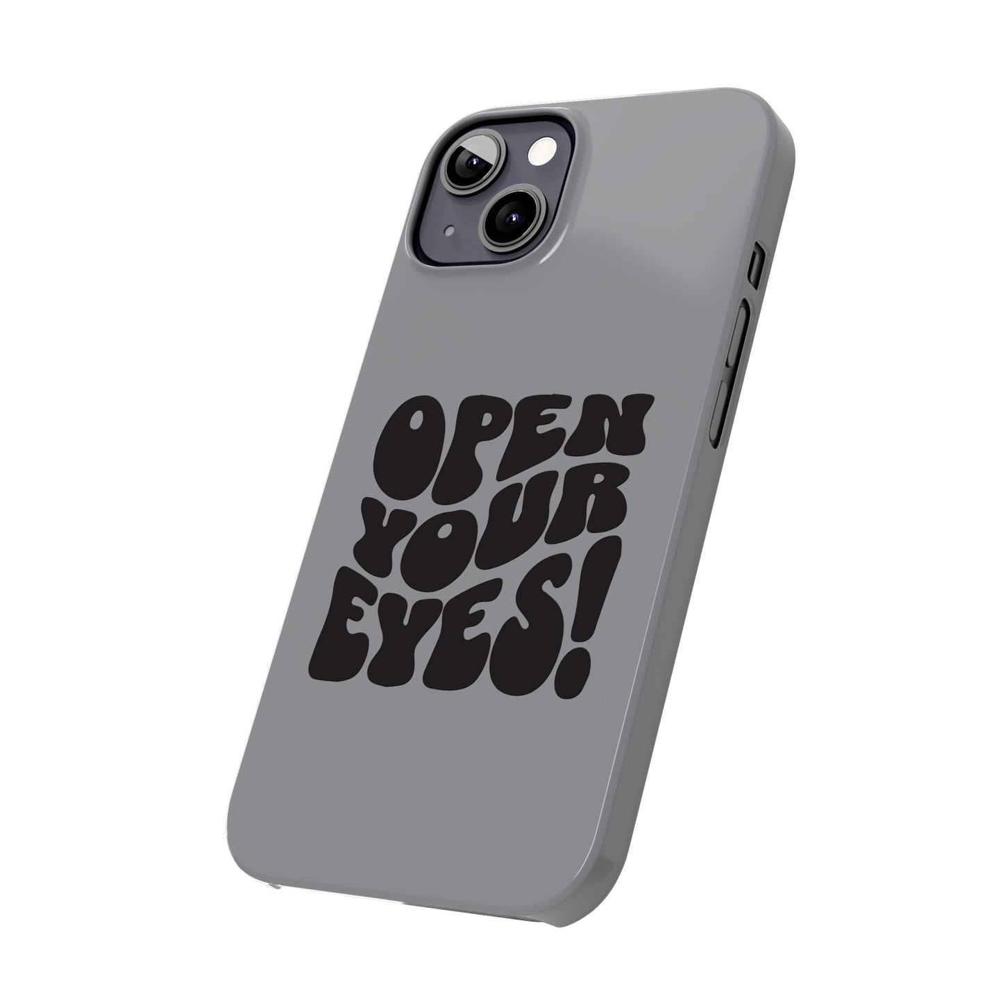 Grey Open Your Eyes Phone Case