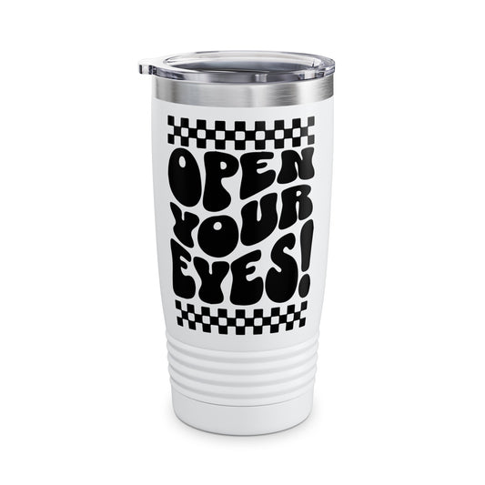 Open Your Eyes Ringneck Tumbler, 20oz